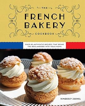 the french bakery cookbook over 85 authentic recipes that bring the boulangerie into your home 1st edition