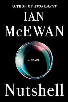 nutshell a novel 1st edition ian mcewan 0385542070, 978-0385542074