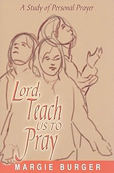 lord teach us to pray a study of personal prayer 1st edition margie burger 0881775703, 978-0881775709