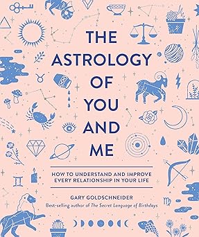 the astrology of you and me how to understand and improve every relationship in your life 1st edition gary