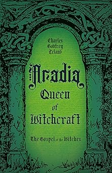 aradia queen of witchcraft the gospel of the witches 1st edition charles godfrey leland 1528723996,