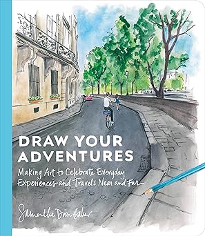 draw your adventures making art to celebrate everyday experiences and travels near and far 1st edition