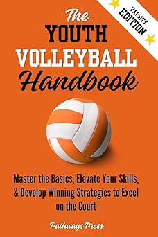 the youth volleyball handbook master the basics elevate your skills and develop winning strategies to excel