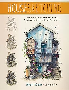 housesketching learn to create energetic and expressive architectural drawings 1st edition albert kiefer