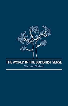 the world in the buddhist sense 1st edition nina van gorkom 1897633416, 978-1897633410