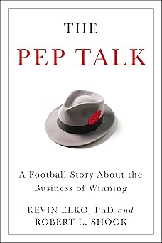 the pep talk a football story about the business of winning 1st edition kevin elko 140023929x, 978-1400239290