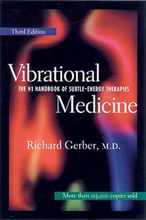 vibrational medicine the #1 handbook of subtle energy therapies 1st edition richard gerber ,richard gerber m
