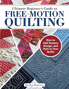 ultimate beginners guide to free motion quilting how to add texture design and style to your quilts tips