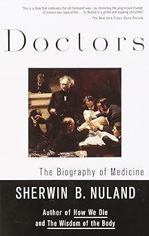 doctors the biography of medicine 1st edition sherwin b nuland 0679760091, 978-0679760092