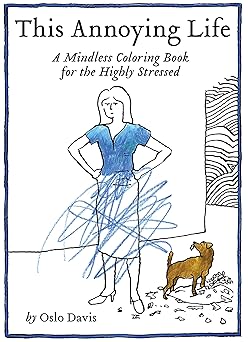 this annoying life a mindless coloring book for the highly stressed 1st edition oslo davis 1452159785,