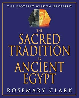 the sacred tradition in ancient egypt the esoteric wisdom revealed 1st edition rosemary clark 1567181295,