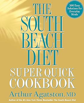 the south beach diet super quick cookbook 200 easy solutions for everyday meals 1st edition arthur agatston