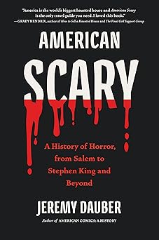 american scary a history of horror from salem to stephen king and beyond 1st edition jeremy dauber