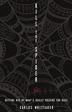 kill the spider getting rid of whata s really holding you back 1st edition carlos whittaker 0274828421,