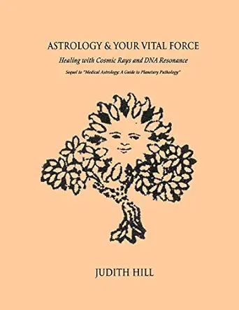 astrology and your vital force healing with cosmic rays and dna resonance 1st edition judith hill 154825150x,