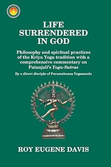 life surrendered in god philosophy and spiritual practices of the kriya yoga tradition with a comprehensive