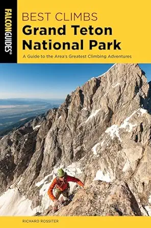 best climbs grand teton national park 1st edition richard rossiter 1493039377, 978-1493039371