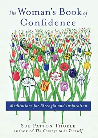 womans book of confidence meditations for strength and inspiration 1st edition sue patton thoele 157324810x,