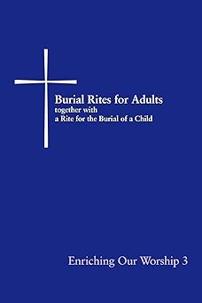 burial rites for adults together with a rite for the burial of a child enriching our worship 3 1st edition