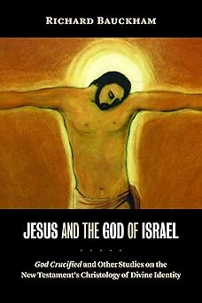 jesus and the god of israel god crucified and other studies on the new testaments christology of divine