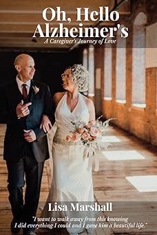 oh hello alzheimers a caregivers journey of love 1st edition lisa marshall 1954493363, 978-1954493360