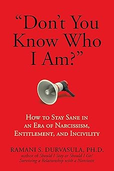 dont you know who i am how to stay sane in an era of narcissism entitlement and incivility 1st edition ramani