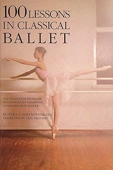100 lessons in classical ballet the eight year program of leningrads vaganova choreographic school 1st