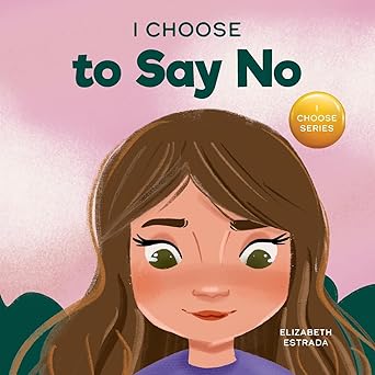 i choose to say no a rhyming picture book about personal body safety consent safe and unsafe touch private