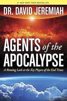 agents of the apocalypse a riveting look at the key players of the end times 1st edition david jeremiah