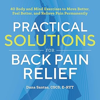 practical solutions for back pain relief 40 mind body exercises to move better feel better and relieve pain
