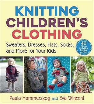 knitting childrens clothing sweaters dresses hats socks and more for your kids 1st edition paula hammerskog
