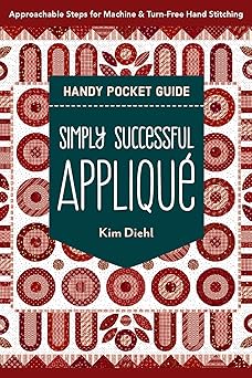 simply successful appliqua handy pocket guide approachable steps for machine and turn free hand stitching 1st