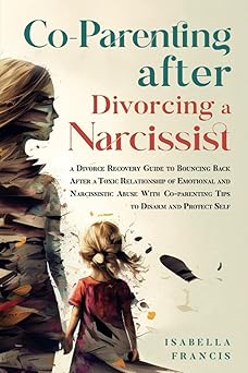 co parenting after divorcing a narcissist a divorce recovery guide to bouncing back after a toxic