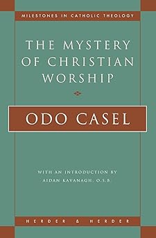 the mystery of christian worship 1st edition odo casel 082451808x, 978-0824518080