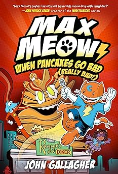 max meow 6 when pancakes go bad 1st edition john gallagher 0593712277, 978-0593712276