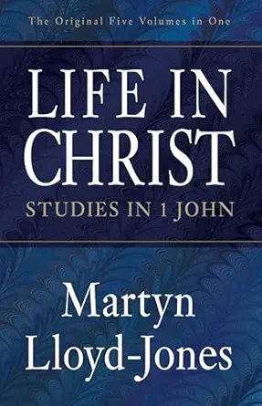life in christ studies in 1 john 1st edition martyn lloyd jones ,christopher catherwood 1581344392,