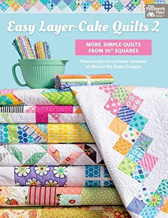 easy layer cake quilts 2 more simple quilts from 10 squares 1st edition barbara groves ,mary jacobson