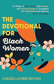 the devotional for black women 52 weeks of affirmations bible verses and journal prompts to strengthen your