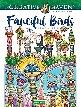 creative haven fanciful birds coloring book 1st edition dr angela porter 0486850404