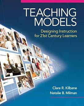 teaching models designing instruction for 21st century learners 1st edition natalie b milman ,kilbane clare r