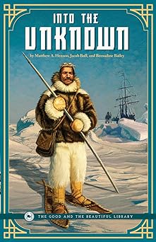 into the unknown 1st edition matthew a henson ,jacob bull ,bernadine bailey 0999779710, 978-0999779712