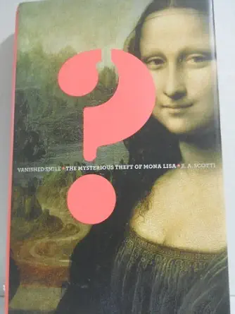 vanished smile the mysterious theft of mona lisa 1st edition r a scotti 0307265803, 978-0307265807