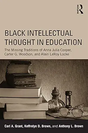 black intellectual thought in education 1st edition carl a grant ,keffrelyn d brownanthony l brown