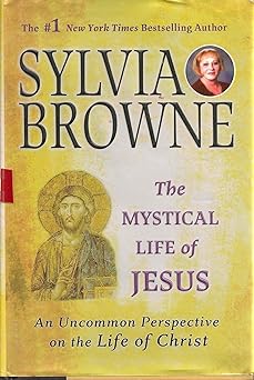 the mystical life of jesus an uncommon perspective on the life of christ 1st edition sylvia browne