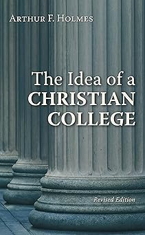 the idea of a christian college 1st edition arthur f holmes 0802802583, 978-0802802583