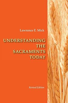 understanding the sacraments today 1st edition lawrence e mick 0814629253, 978-0814629253