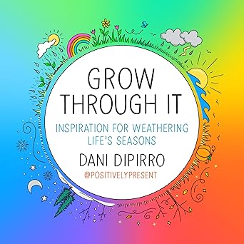 grow through it inspiration for weathering lifes seasons 1st edition dani dipirro 059318937x, 978-0593189375