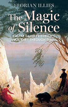 the magic of silence caspar david friedrichs journey through time 1st edition florian illies ,tony crawford