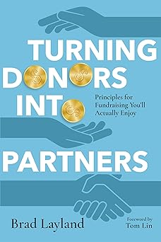 turning donors into partners principles for fundraising youll actually enjoy 1st edition brad layland ,tom