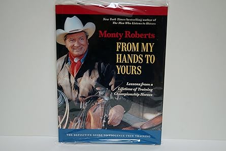from my hands to yours lessons from a lifetime of training championship horses 1st edition monty roberts